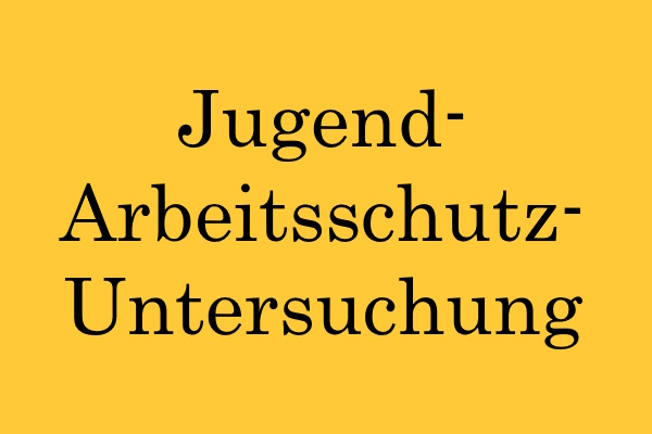 Jugend-Arbeitsschutz-Untersuchung